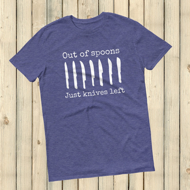 Out of Spoons, Just Knives Left spoonie shirt