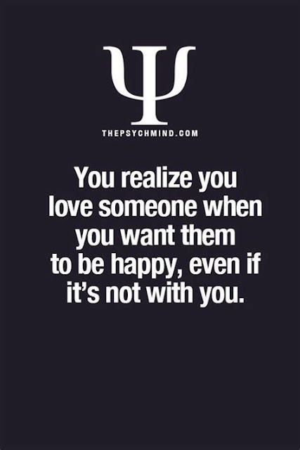 Psychological Fact: You realize you love someone when you want them to be happy, even if it's now with you.