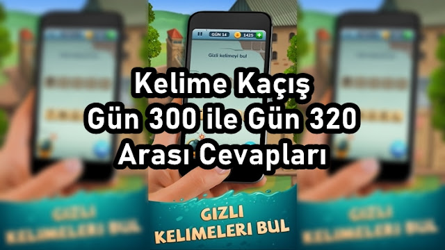 Kelime Kaçış Gün 300 ile Gün 320 Arası Cevapları