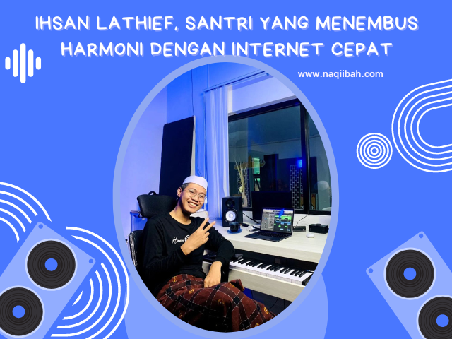 Ihsan Lathief, Santri yang Menembus Harmoni dengan Internet Cepat