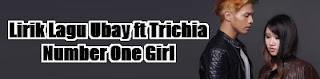 Lirik Lagu Ubay ft Trichia - Number One Girl