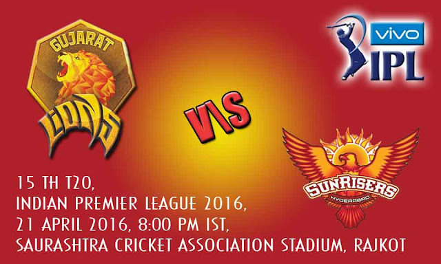 Gujarat Lions vs Sunrisers Hyderabad, 15th T20, Indian Premier League 2016, April 21, 2016 Live broadcast