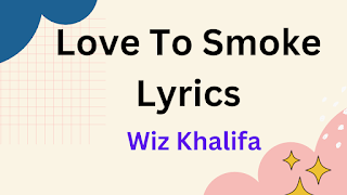 Wiz Khalifa - Love To Smoke Lyrics & Description