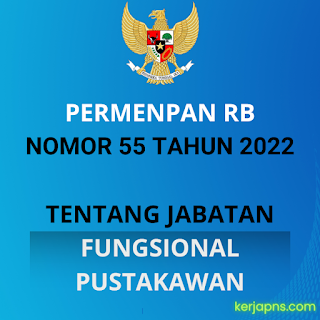 Permen PAN RB No 55 Tahun 2022 Tentang Jabatan Fungsional Pustakawan