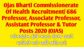 Ojas Bharti Commissionerate Of Health Recruitment/ 686 Professor, Associate Professor, Assistant Professor & Tutor Posts 2020 (OJAS)