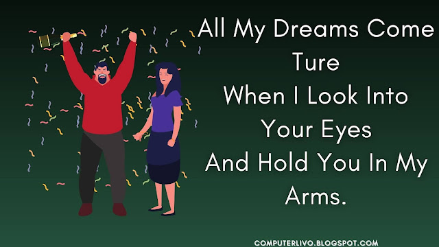 All My Dreams Come Ture When I Look Into Your Eyes And Hold You In My Arms.