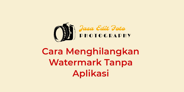 6 Cara Menghilangkan Watermark Tanpa Aplikasi Tambahan