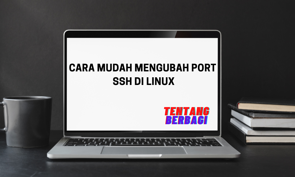 Cara Mengubah Port SSH di Linux