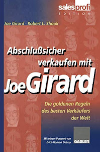 Abschlußsicher Verkaufen mit Joe Girard: Die Goldenen Regeln des Besten Verkäufers der Welt