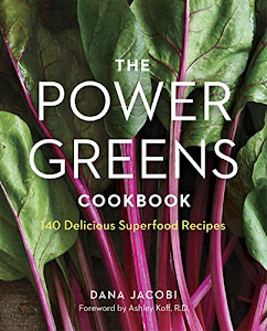 The Power Greens Cookbook: 140 Delicious Superfood Recipes