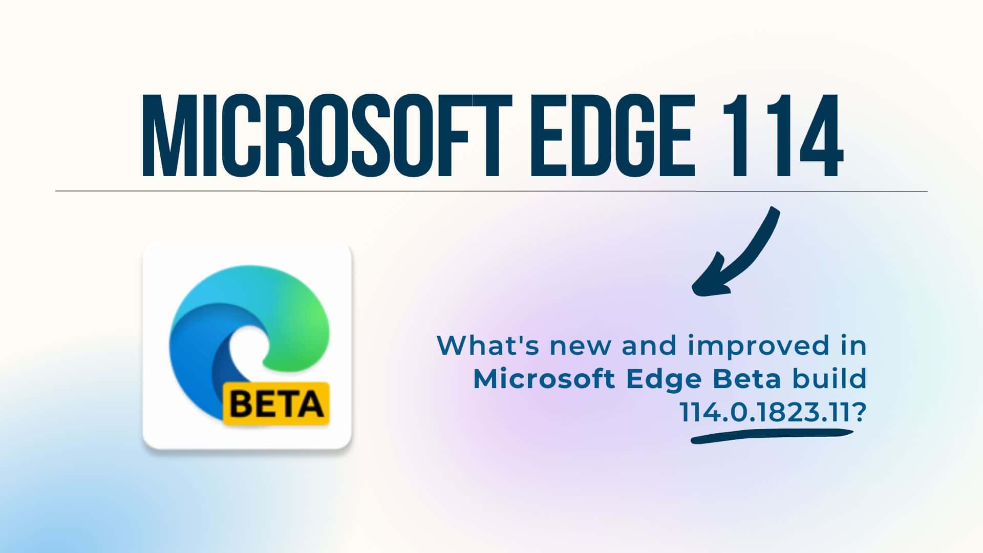 What's new and improved in Microsoft Edge Beta Build 114.0.1823.11?