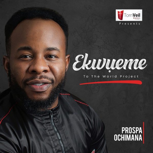 Prospa Ochimana’s “Ekwueme To The World” Album Now Available On Digital Stores