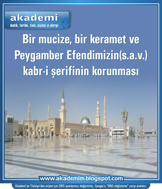 Bir mucize, bir keramet ve Peygamber Efendimizin(s.a.v.) kabr-i şerifinin korunması