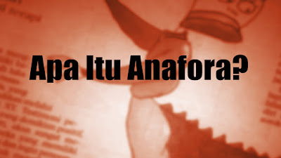 Pengertian anafora, contoh anafora, pentingnya anafora