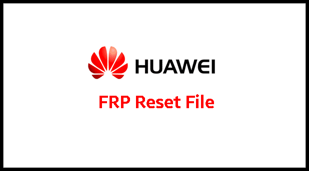 Huawei Reset FRP File All 2021 Models Free Download - Only For Windows Computer