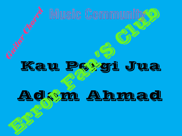 Kau Pergi Jua | Adam Ahmad