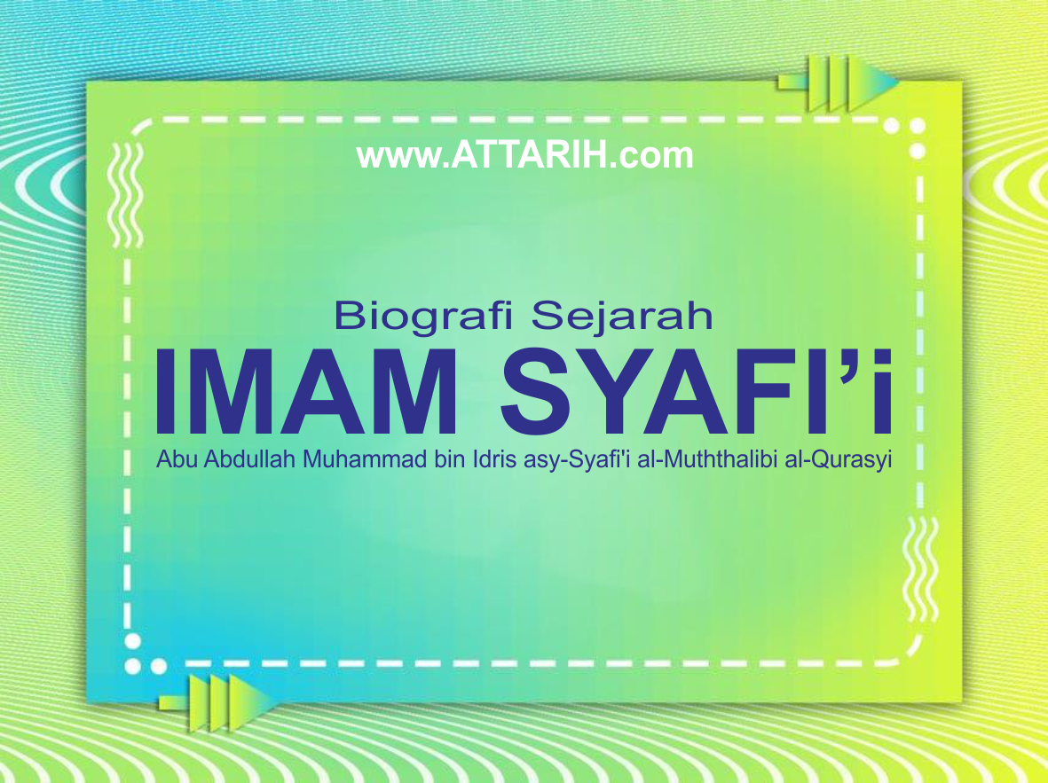 Biografi Sejarah Serta Nasab Imam Asy-Syafi’i (Abu Abdullah Muhammad asy-Syafi'i)