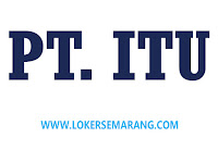 Loker Semarang Mei 2024 di PT ITU