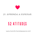 Projeto 52 Atitudes | Atitude 21 - Aprenda a esperar.