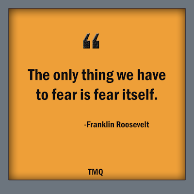 The only thing we have to fear is fear itself.  Franklin d short quotes