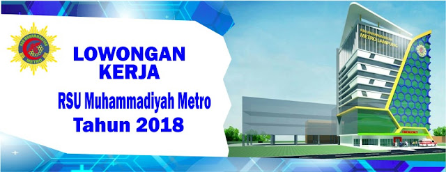 RSU Muhammadiyah Metro saat ini tengah membuka Lowongan Pekerjaan atau Penerimaan Karyawan Lowongan Kerja RSU Muhammadiyah Metro Tahun 2018