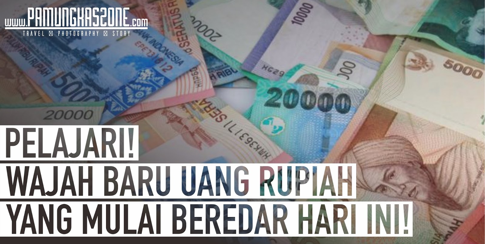 PELAJARI WAJAH BARU UANG RUPIAH YANG MULAI BEREDAR HARI INI