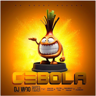 Dj Vado Poster feat. King De Fofera, Os Tik Tok, Maninho Pibom & Leo Hummer - Cebola [Download] Mp3