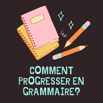 Comment progresser en grammaire?