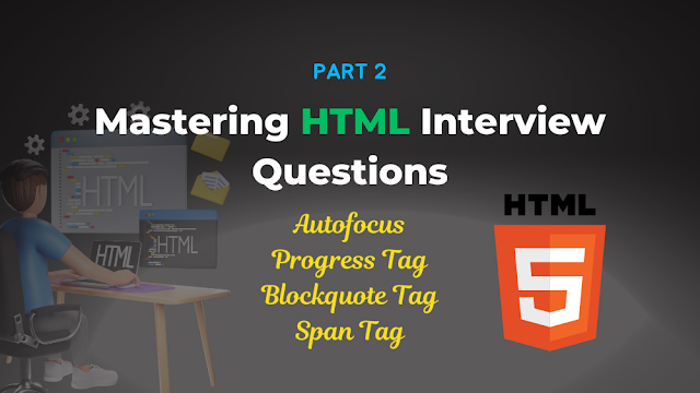 Mastering HTML Interview Questions part-2: Explore autofocus, span, blockquote and progress tag