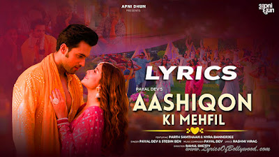 Aashiqon Ki Mehfil Song Lyrics | Payal Dev | Stebin Ben | Parth Samthaan | Nyra Banerjee | Rahul S | Rashmi Virag