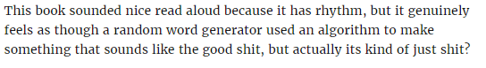 The text reads 'This book sounded nice read aloud because it has rhythm, but it genuinely feels as though a random word generator used an algorithm to make something that sounds like the good shit, but it's kind of just shit?'