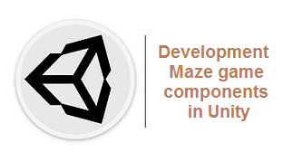 تطوير مكونات لعبة المتاهة Maze في Unity - الجزء الاول