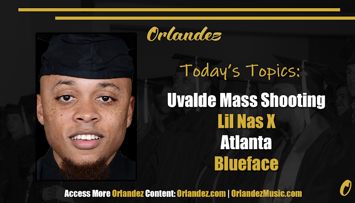 Uvalde, TX Mass Shooting, Race Riot in Lil Nas X’s Hometown + Blueface’s Tests for Women | Orlandez