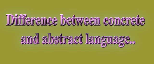 Difference between concrete and abstract language.
