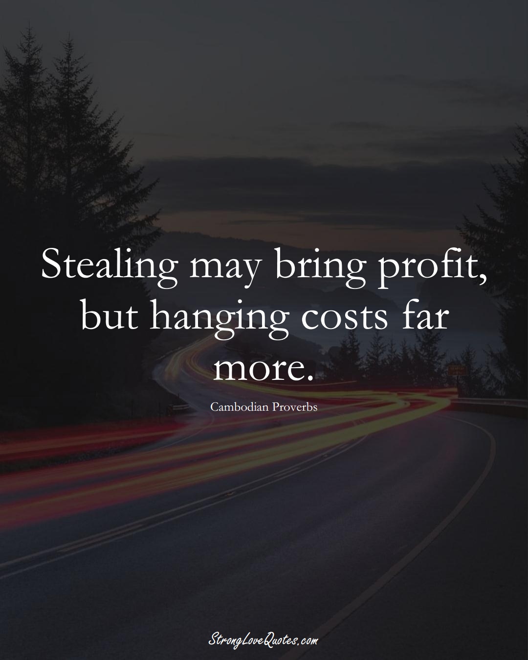 Stealing may bring profit, but hanging costs far more. (Cambodian Sayings);  #AsianSayings