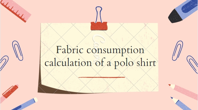Fabric consumption calculation of a polo shirt | How to calculate fabric consumption of a polo shirt