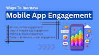Ways To Increase Mobile App Engagement And Give Users A Personalized Experience