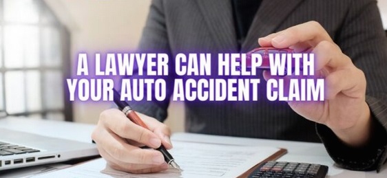 A LAWYER CAN HELP WITH YOUR AUTO ACCIDENT CLAIM