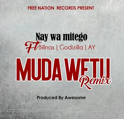 Nay Wa Mitego Ft. Billnas, Godzilla & AY – Muda Wetu Remix | MP3 Download