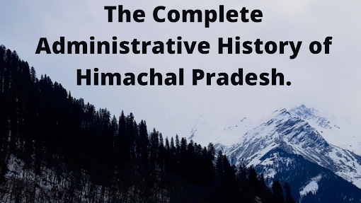 Complete Administrative History of Himachal Pradesh