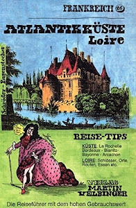 Frankreich Atlantikküste /Loiretal: Reisehandbuch: Inkl. Baskenland und Pyrenäen. Reise-Tips. Küste: La Rochelle, Bordeaux, Biarritz, Bayonne, ... Essen etc. (Unkonventionelle Reiseführer)