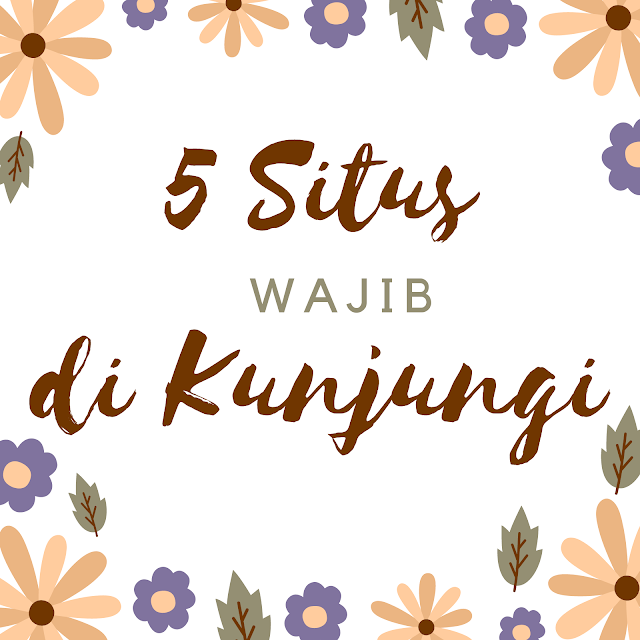 5 situs wajib dikunjungi