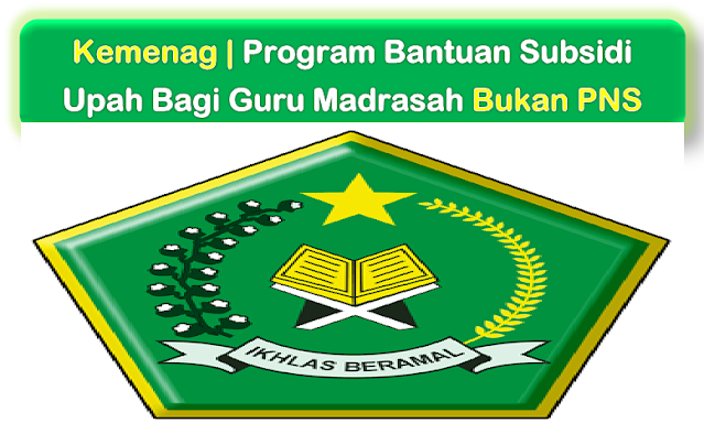 Kemenag | Program Bantuan Subsidi Upah Bagi Guru Madrasah Bukan PNS untuk 34 Provinsi!