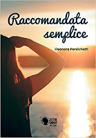 https://www.amazon.it/Raccomandata-semplice-Eleonora-Persichetti/dp/8871125096/ref=sr_1_1?__mk_it_IT=%C3%85M%C3%85%C5%BD%C3%95%C3%91&crid=EPMIV3UI0YW4&keywords=raccomandata+semplice&qid=1554479637&s=gateway&sprefix=raccom%2Caps%2C192&sr=8-1