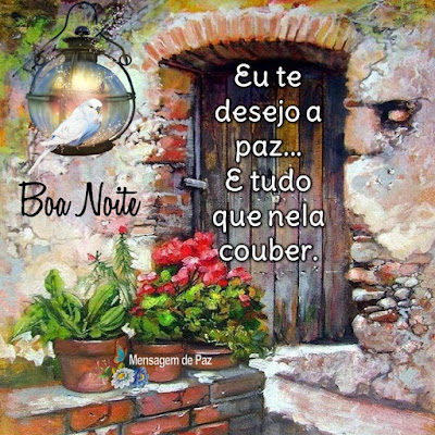 Eu te desejo a paz...  E tudo que nela couber.  Boa Noite!