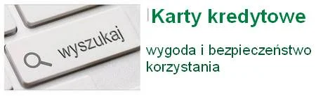 karty kredytowe - wygoda i bezpieczeństwo korzystania