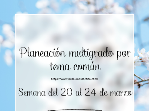 Planeación multigrado por tema común - Semana del 20 al 24 de marzo