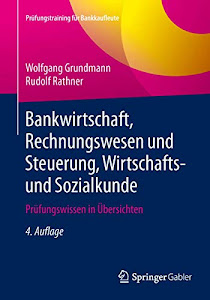 Bankwirtschaft, Rechnungswesen und Steuerung, Wirtschafts- und Sozialkunde: Prüfungswissen in Übersichten (Prüfungstraining für Bankkaufleute)