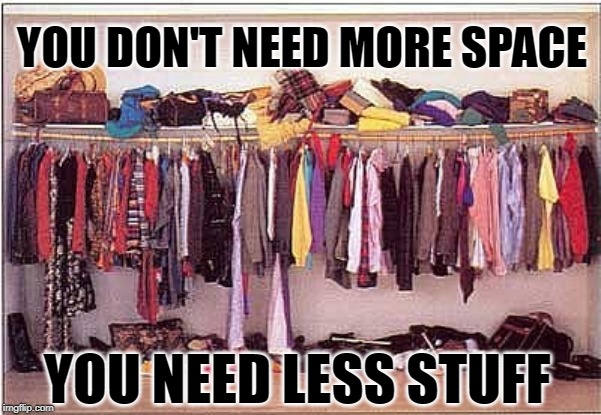 Stuffed Up: You don't need more space. You need less stuff. Memes by Eve @ Imgflip