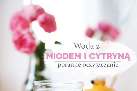 Woda z miodem i cytryną na czczo | Poranne oczyszczanie - czytaj dalej »